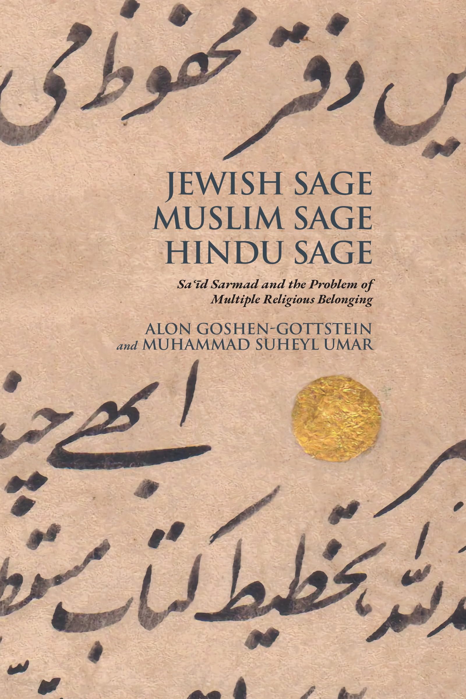 Jewish Sage, Muslim Sage, Hindu Sage: Saʿīd Sarmad and the Problem of Multiple Religious Belonging (SUNY series in Islam)