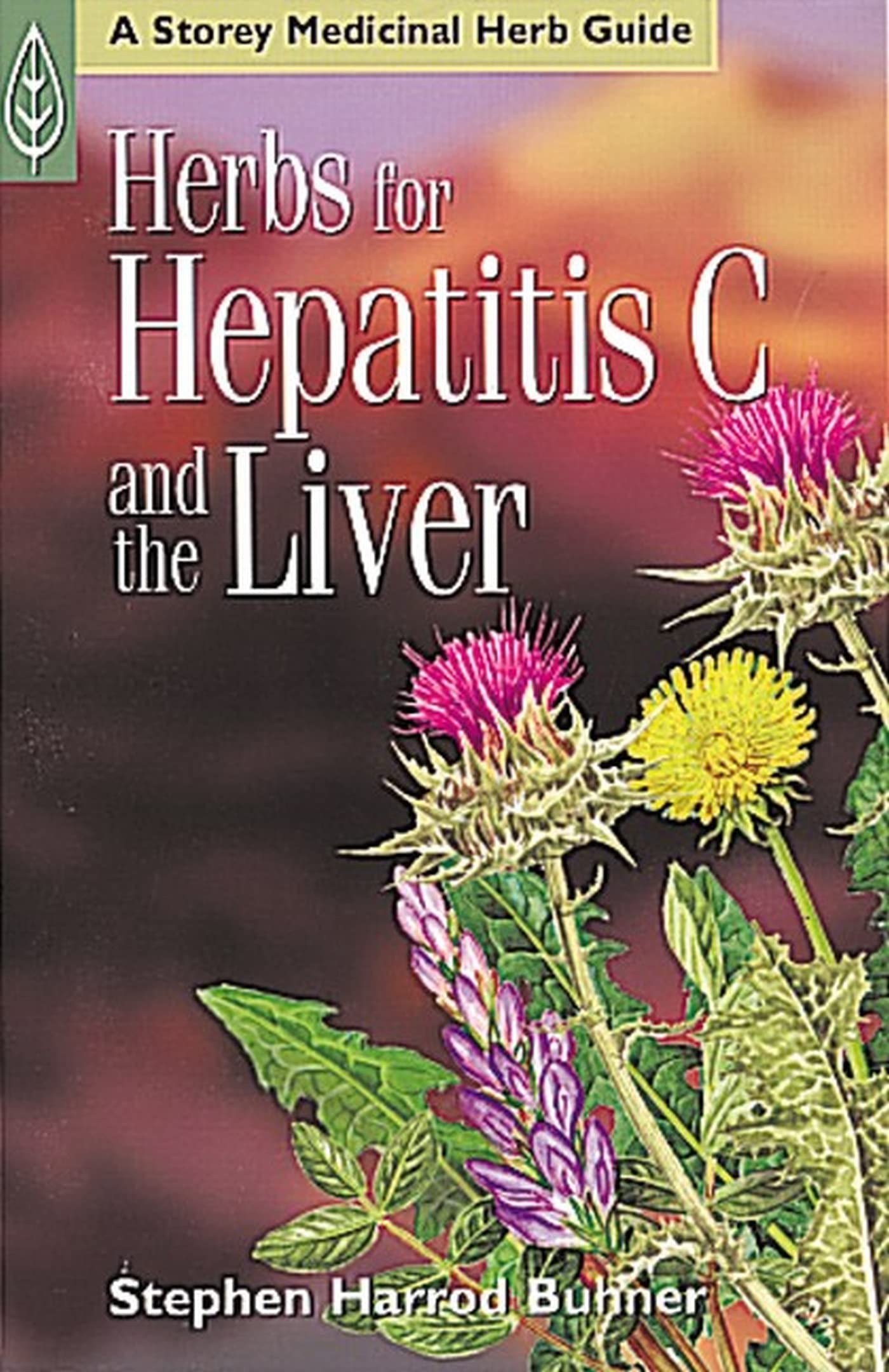 Herbs for Hepatitis C and the Liver (A Storey Medicinal Herb Guide)
