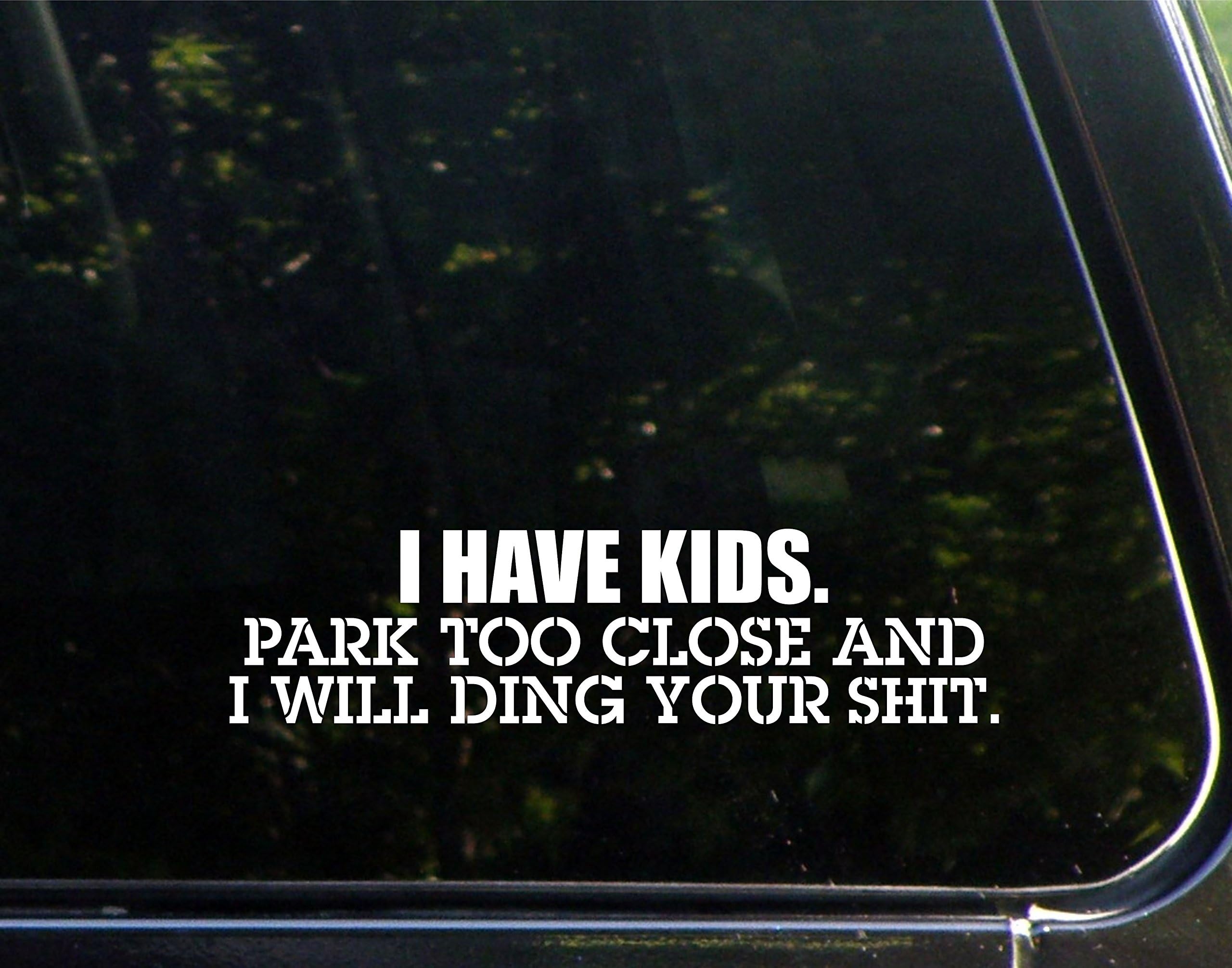 Funny Car Decal - "I Have Kids Park Too Close And They'll Ding Your Sh$t" 6x3.75 Inch Die-Cut Vinyl Sticker