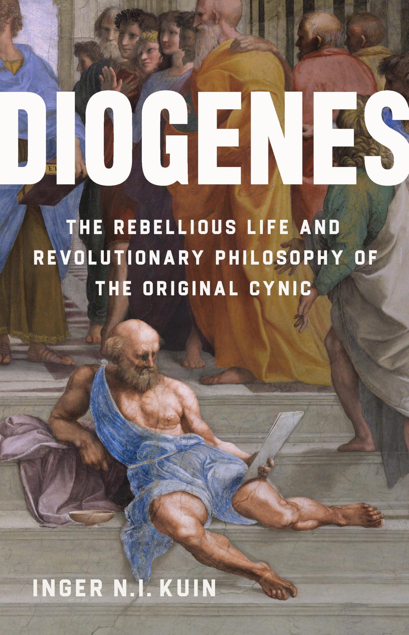 Diogenes: The Rebellious Life and Revolutionary Philosophy of the