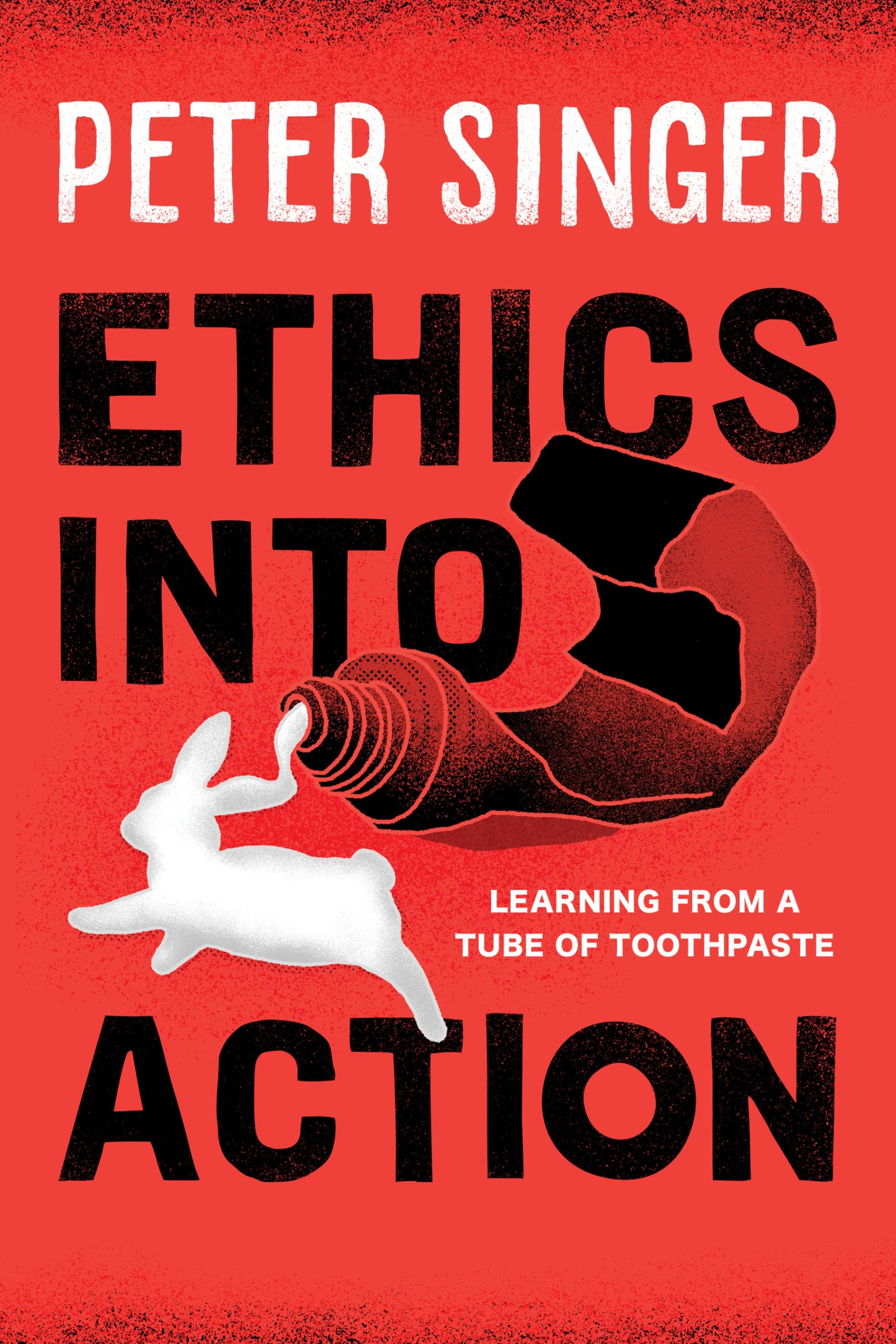 Ethics into Action: Learning from a Tube of Toothpaste Paperback – May 17, 2019