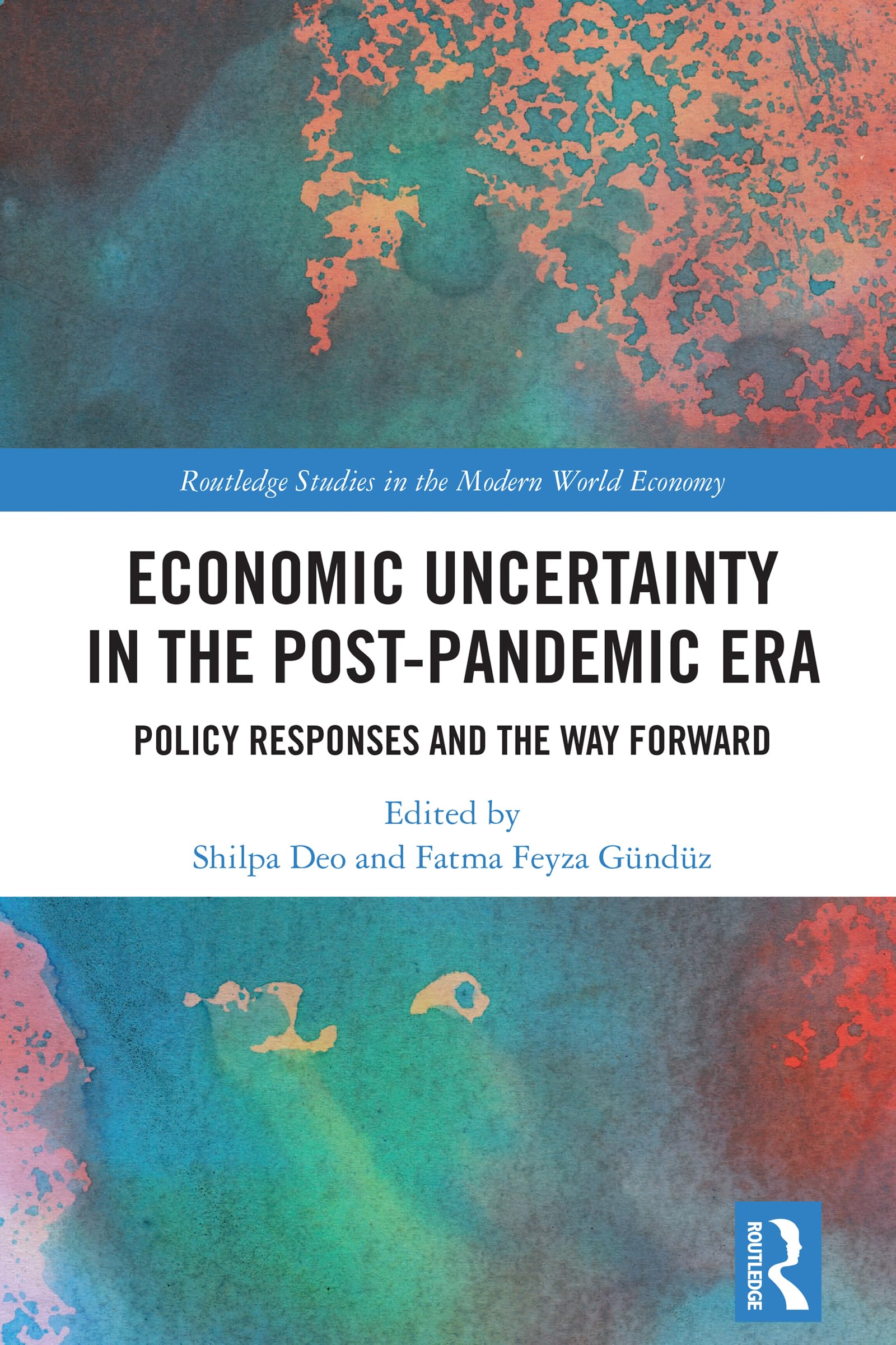 Economic Uncertainty in the Post-Pandemic Era: Policy Responses and the Way Forward (Routledge Studies in the Modern World Economy)