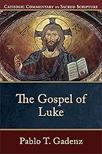 The Gospel of Luke: (A Catholic Bible Commentary on the New Testament by Trusted Catholic Biblical Scholars - CCSS) (Catholic Commentary on Sacred Scripture)