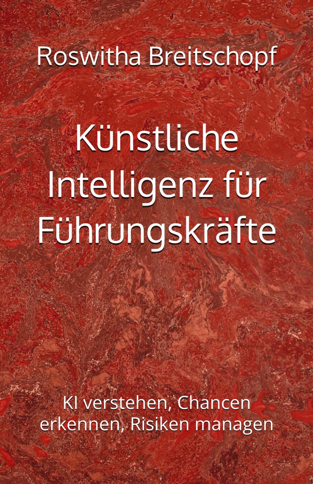 Künstliche Intelligenz für Führungskräfte: KI verstehen, Chancen erkennen, Risiken managen
