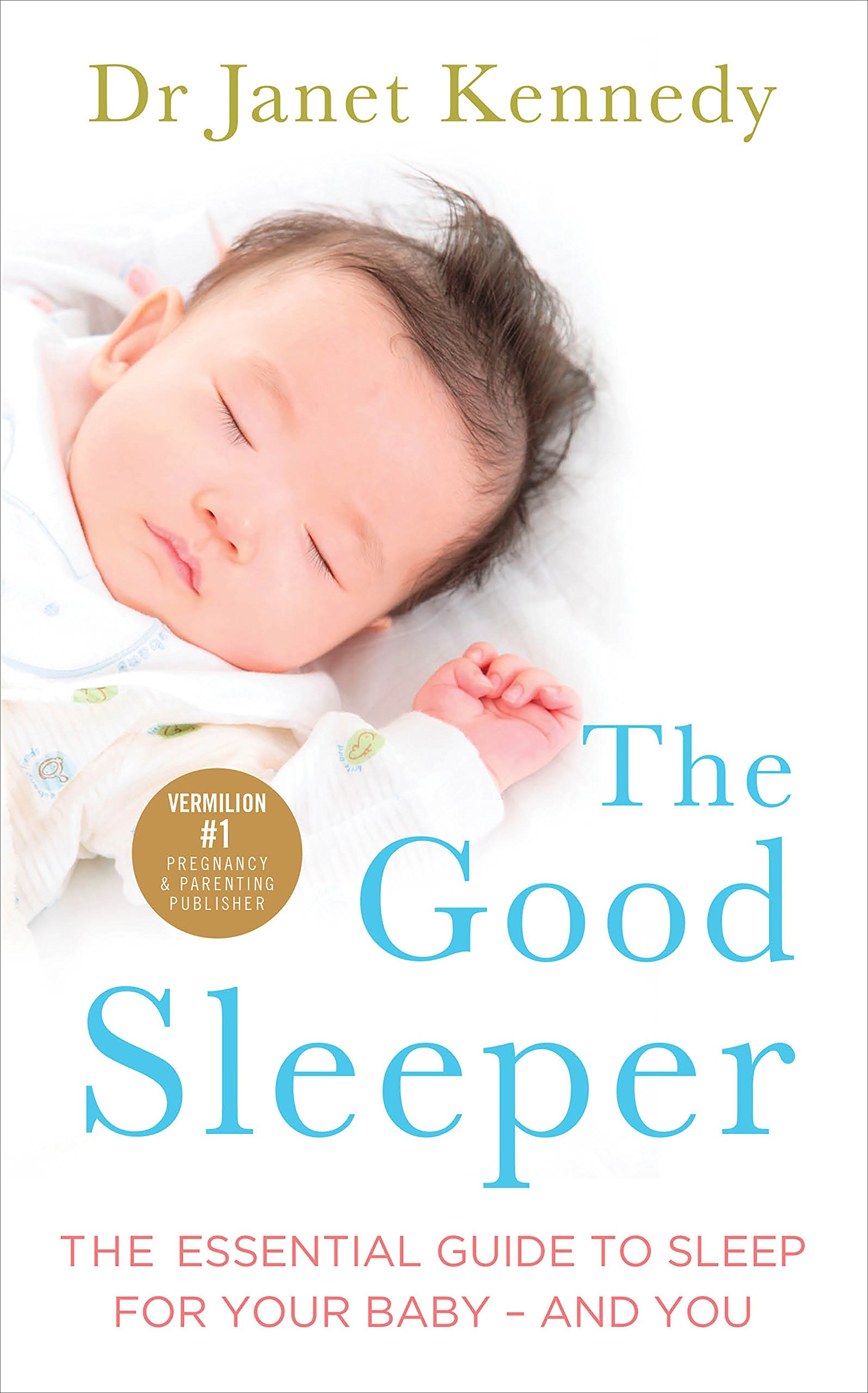 The Good Sleeper: The Essential Guide to Sleep for Your Baby - and Y