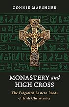 Monastery and High Cross: The Forgotten Eastern Roots of Irish Christianity