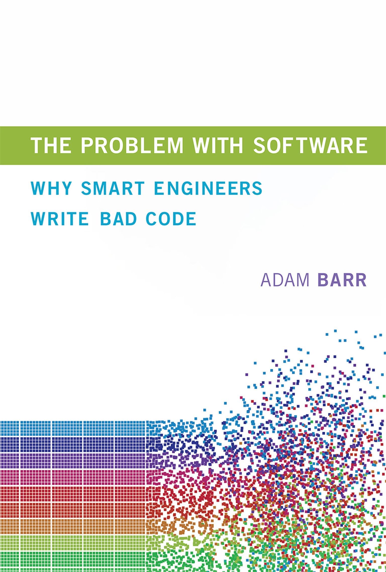 The Problem with Software: Why Smart Engineers Write Bad Code (Mit Press) cover