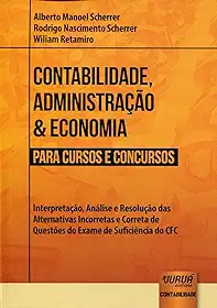 Contabilidade, Administração & Economia para Cursos e Concursos: Interpretação, Análise e Resolução das Alternativas Incorretas e Correta de Questões do Exame de Suficiência do CFC