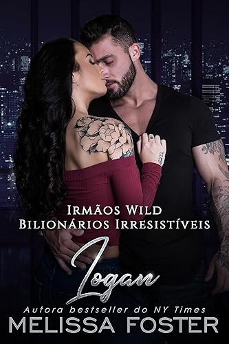 Irmãos Wild: Logan (Bilionários Irresistíveis - Irmãos Wild Livro 1)