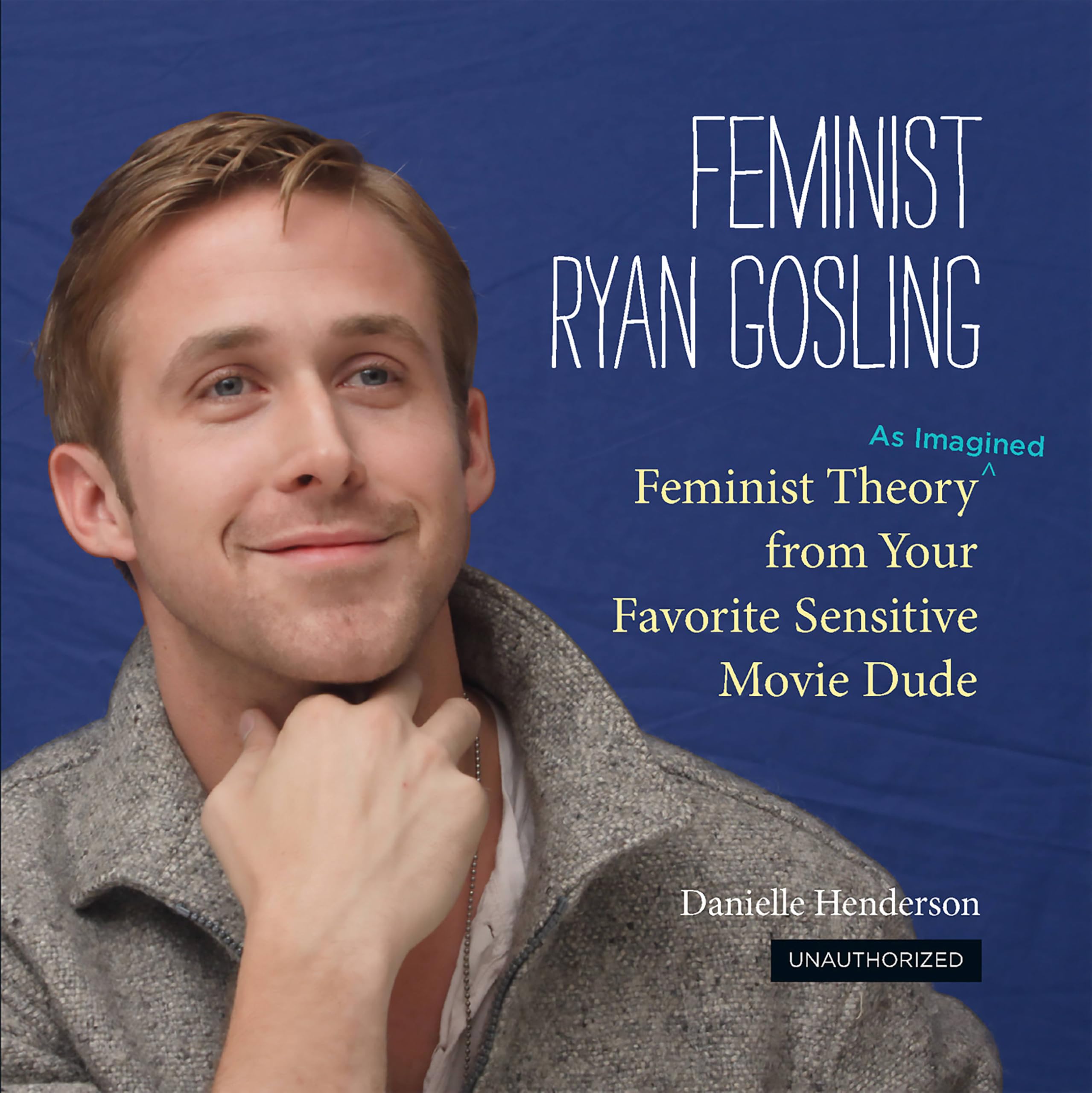 Feminist Ryan Gosling by Danielle Henderson - 9780762447367