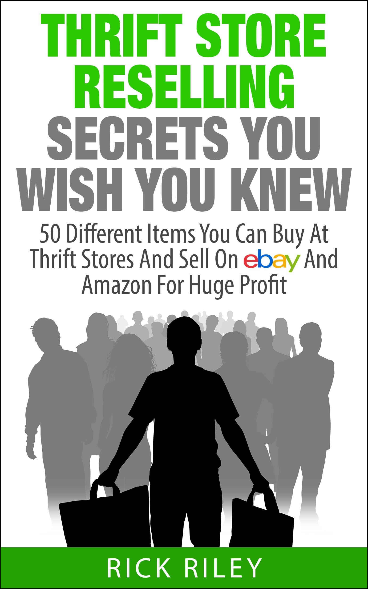 Thrift Store Reselling Secrets You Wish You Knew: 50 Different Items You Can Buy At Thrift Stores And Sell On eBay And Amazon For Huge Profit (Reseller ... Items, Selling Online, Thrifting Book 1) Kindle Edition