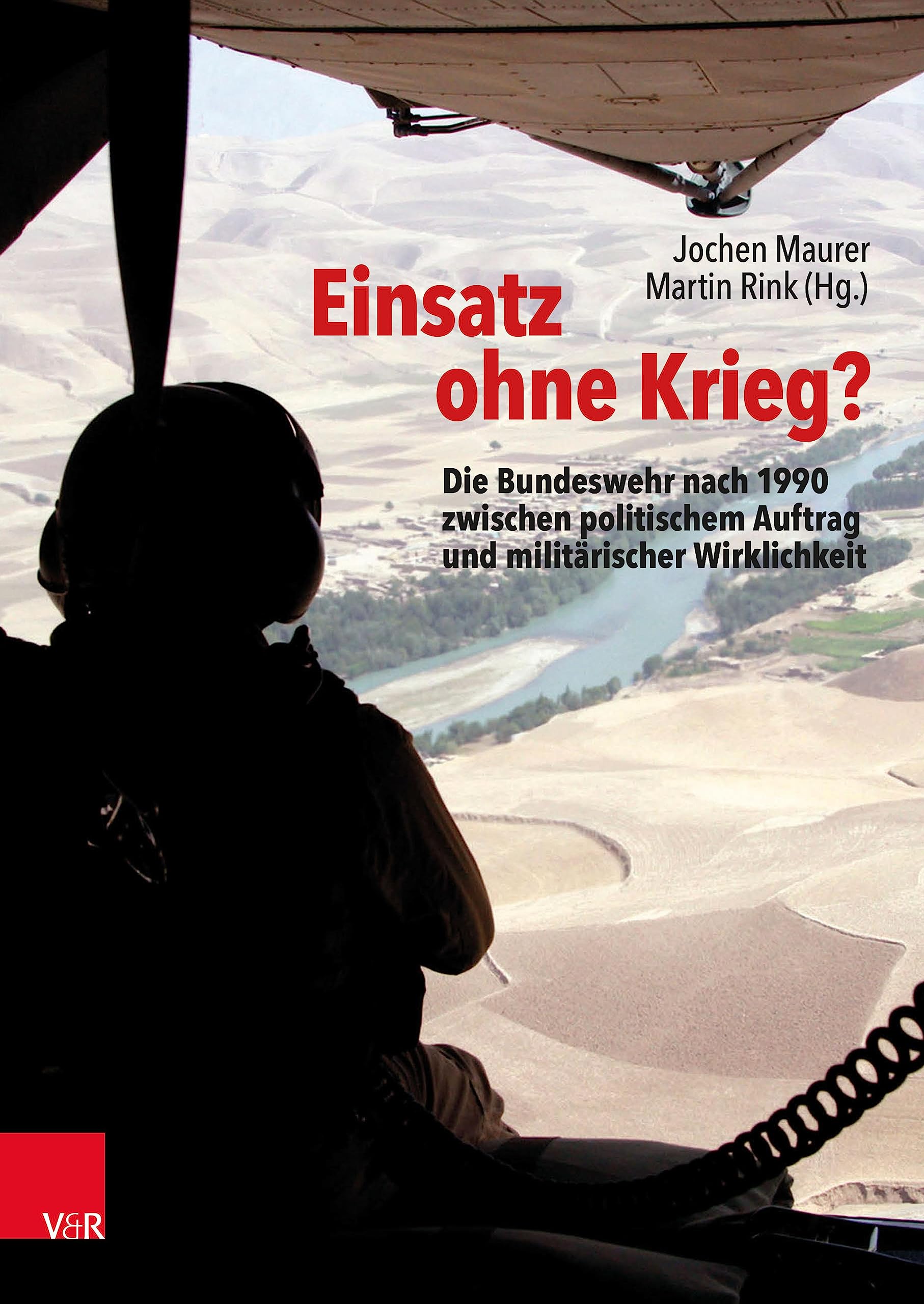 Einsatz ohne Krieg?: Die Bundeswehr nach 1990 zwischen politischem Auftrag und militärischer Wirklichkeit. Militärgeschichte, Sozialwissenschaften, Zeitzeugen (Bundeswehr im Einsatz 1)