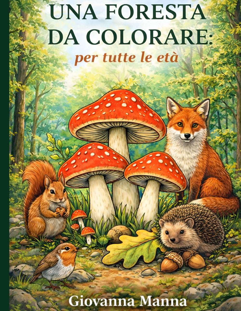 UNA FORESTA DA COLORARE: Per tutte le età (COLORARE E DISEGNARE TRA FANTASIA E REALTÀ)
