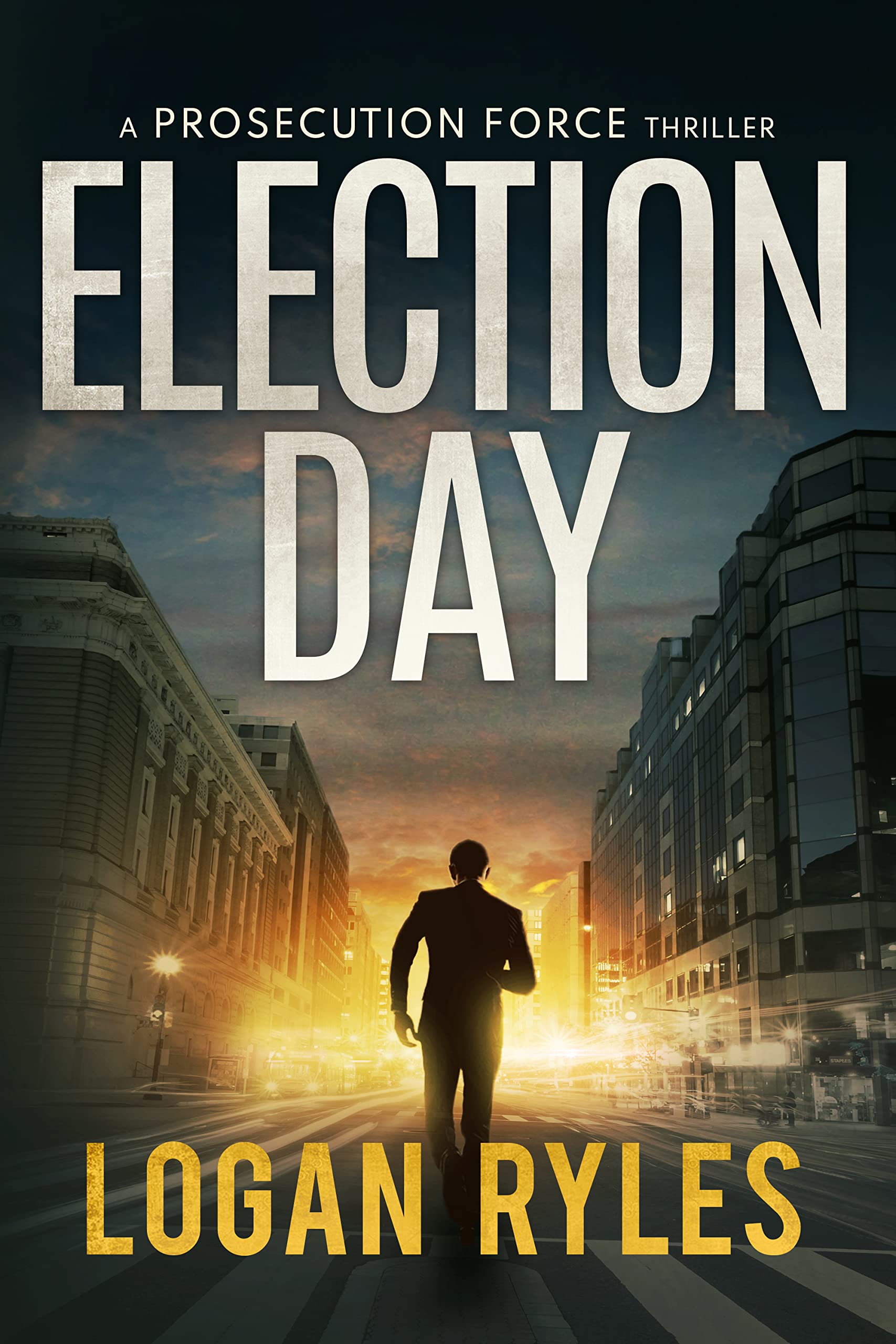 Election Day: A Prosecution Force Thriller (The Prosecution Force Thrillers Book 3)