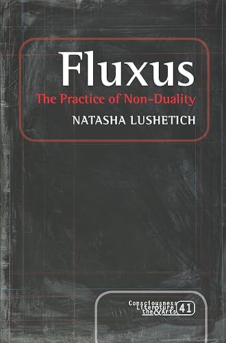 Fluxus: The Practice of Non-Duality (Consciousness, Literature and the Arts, 41)