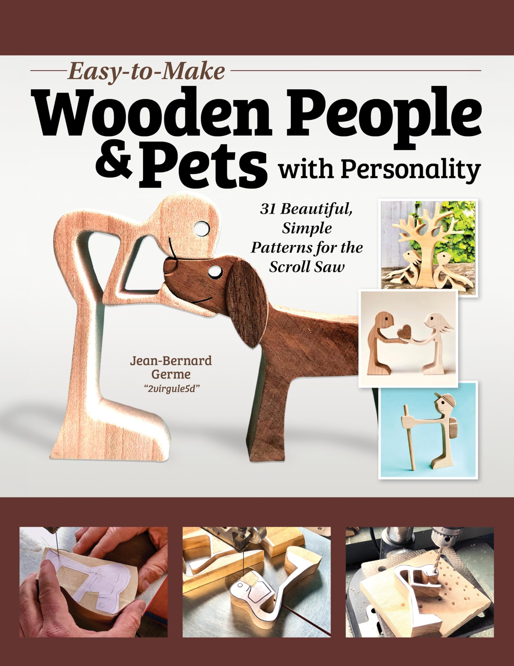 Easy-To-Make Wooden People & Pets with Personality: 100 Scroll Saw Patterns, 10-Minute Projects: 31 Beautiful, Simple Patterns for the Scroll Saw