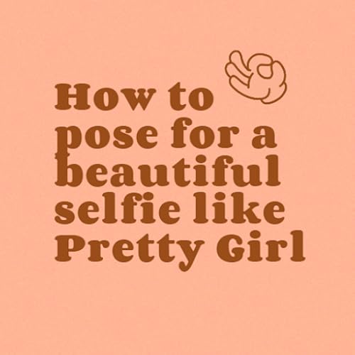 How to pose for a beautiful selfie like Pretty Girl