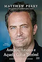 Amigos, Amores e Aquela Coisa Terrível: As memórias do astro de Friends