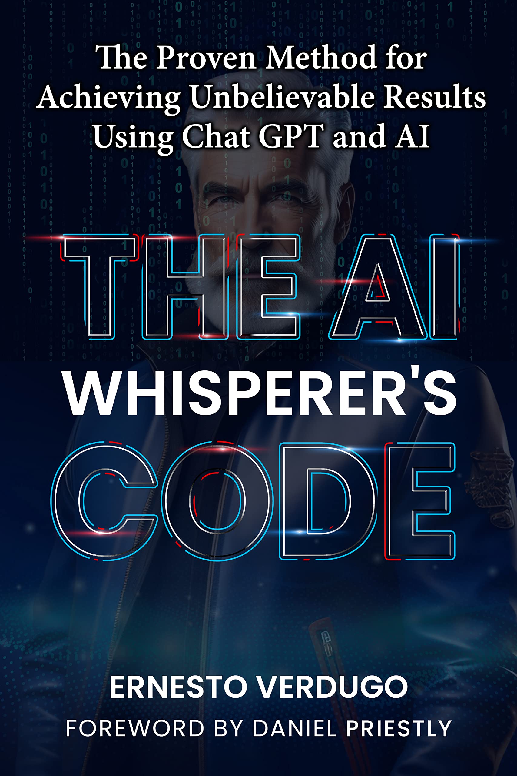 The AI Whisperer's Code: The Proven Method for Achieving Unbelievable Results Using Chat GPT and AI (LLM Books AI Book 1)
