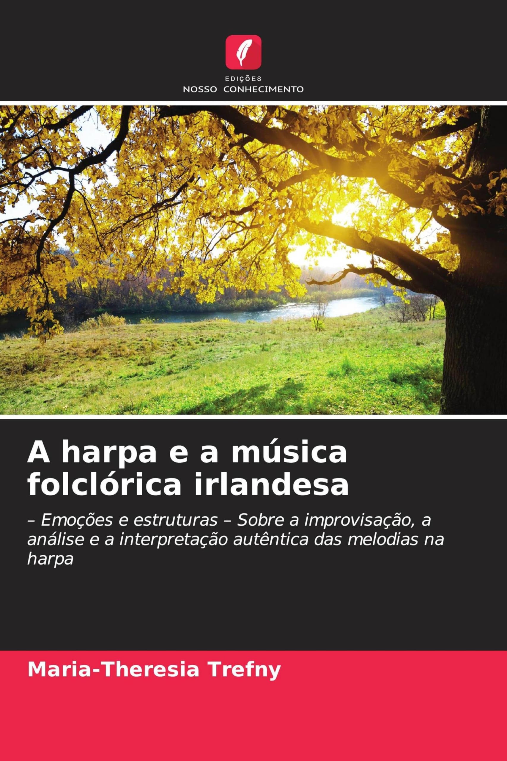 A harpa e a música folclórica irlandesa: - Emoções e estruturas - Sobre a improvisação, a análise e a interpretação autêntica das melodias na harpa