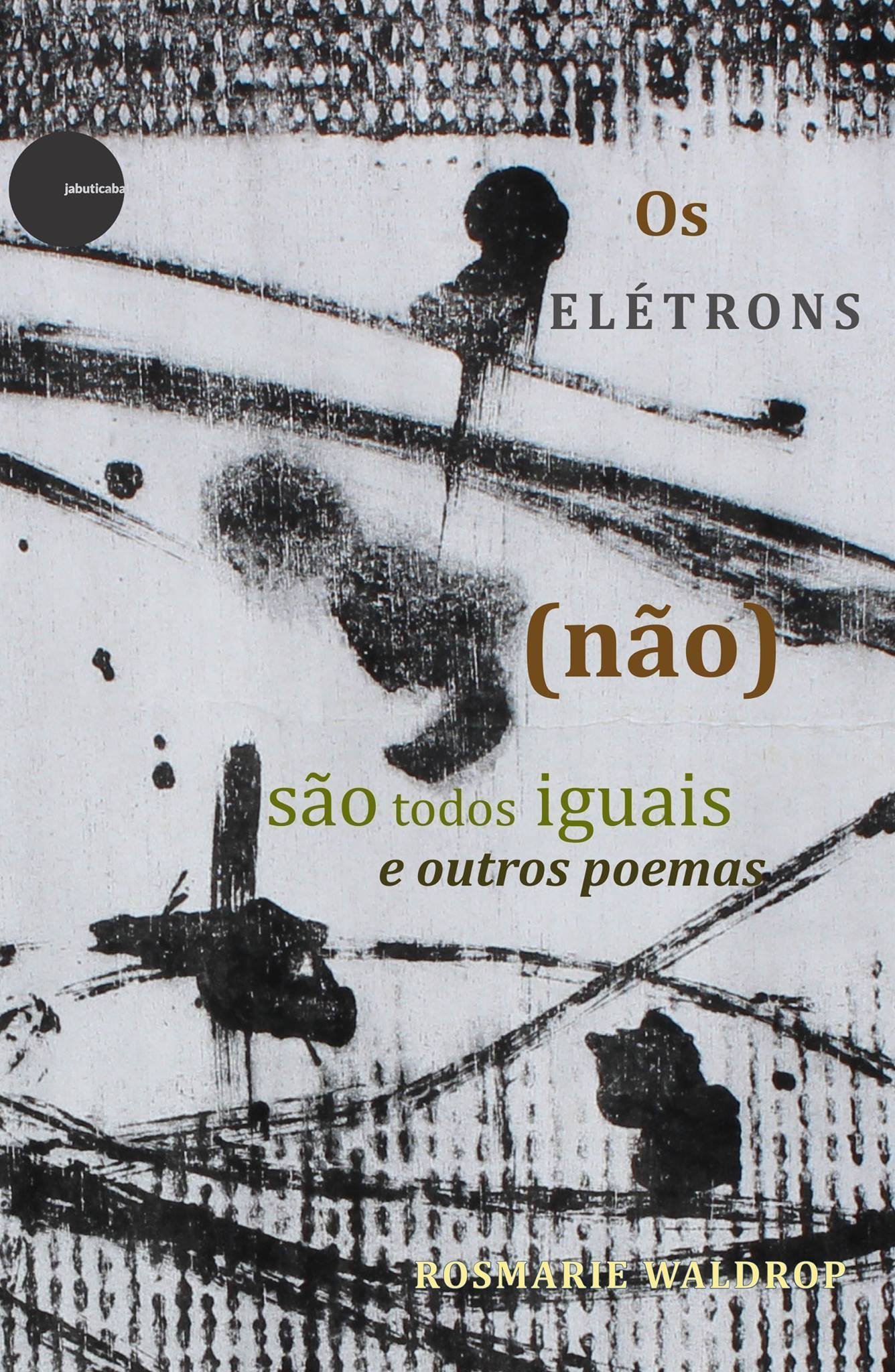 ELETRONS (NAO) SAO TODOS IGUAIS E OUTROS POEMAS, OS