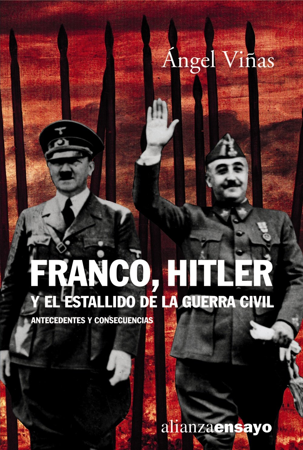 Franco, Hitler y El Estallido de La Guerra: Antecedentes y consecuencias / Antecedent and Consequences (Alianza Ensayo)