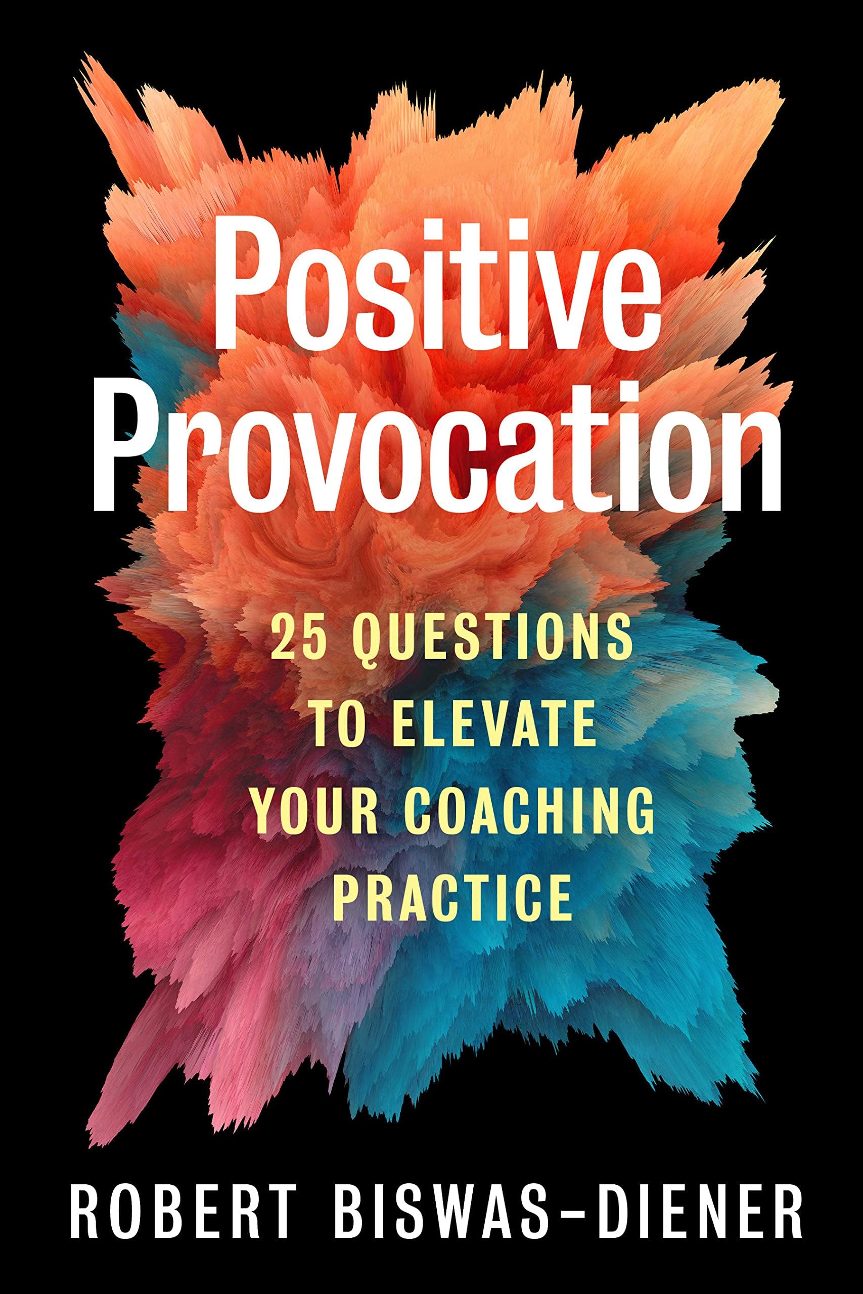 Berrett-Koehler Positive Provocation: 25 Questions to Elevate Your Coaching Practice