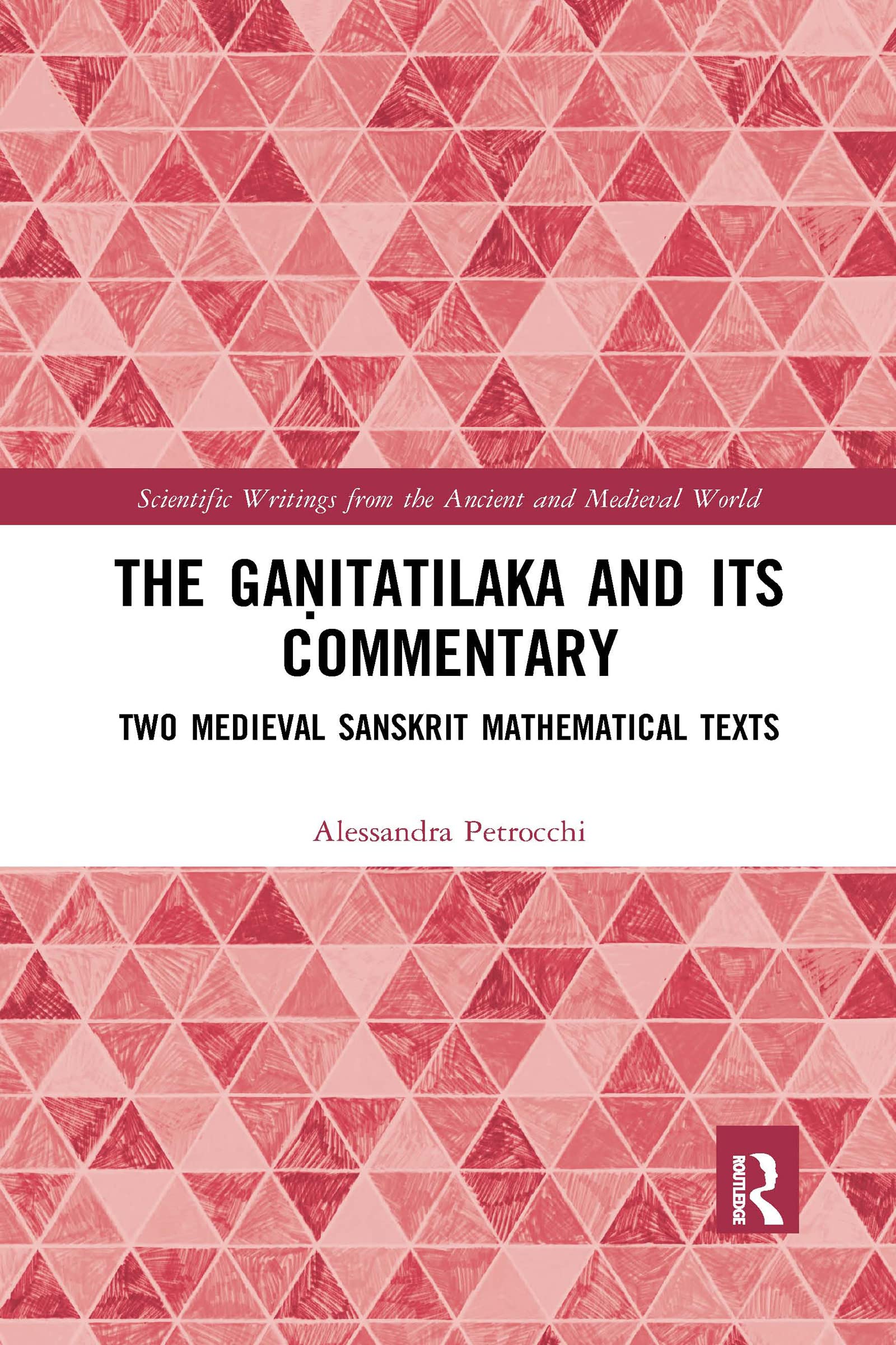 The Ga¿itatilaka and its Commentary: Two Medieval Sanskrit Mathematical Texts (Scientific Writings from the Ancient and Medieval World)