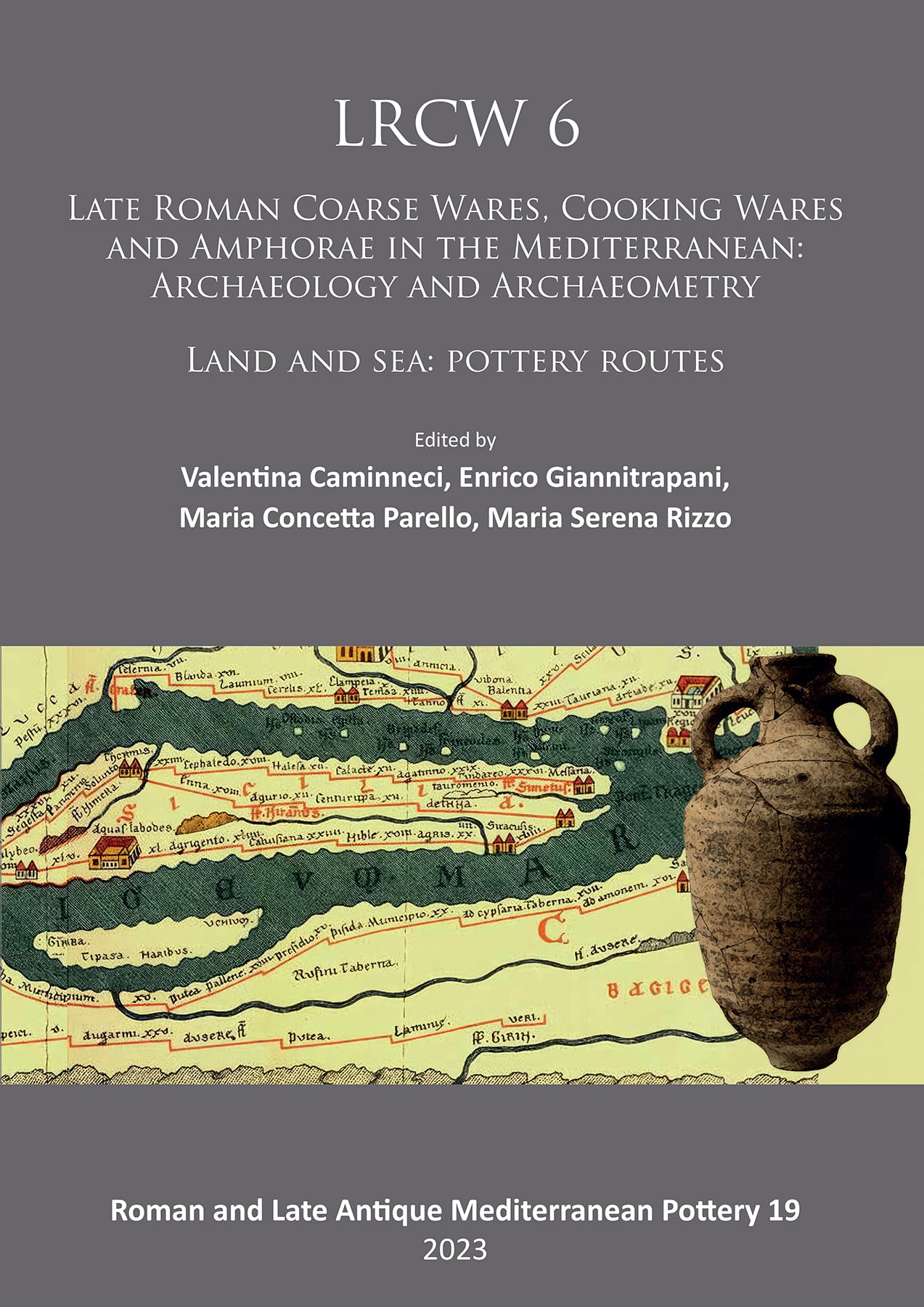 LRCW6: 6th International Conference on Late Roman Coarse Ware, Cooking Ware and Amphorae in the Mediterranean: Archaeology and Archaeometry: Land and ... and Late Antique Mediterranean Pottery)