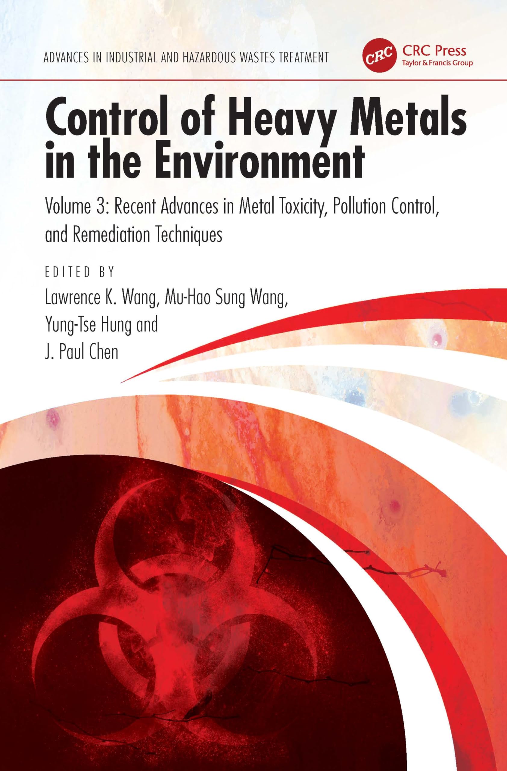 Control of Heavy Metals in the Environment: Recent Advances in Metal Toxicity, Pollution Control, and Remediation Techniques (Advances in Industrial and Hazardous Wastes Treatment)