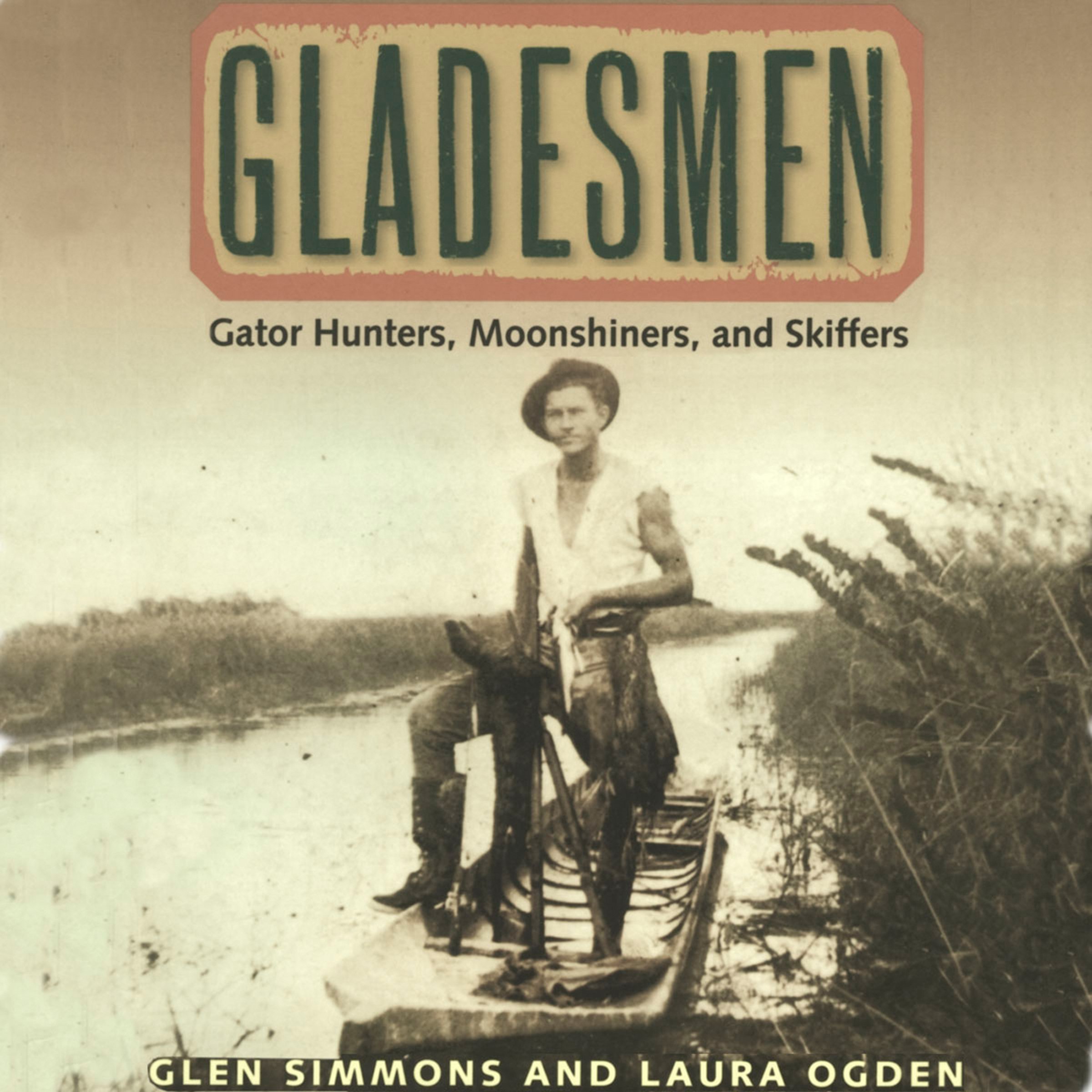 Gladesmen: Gator Hunters, Moonshiners, and Skiffers
