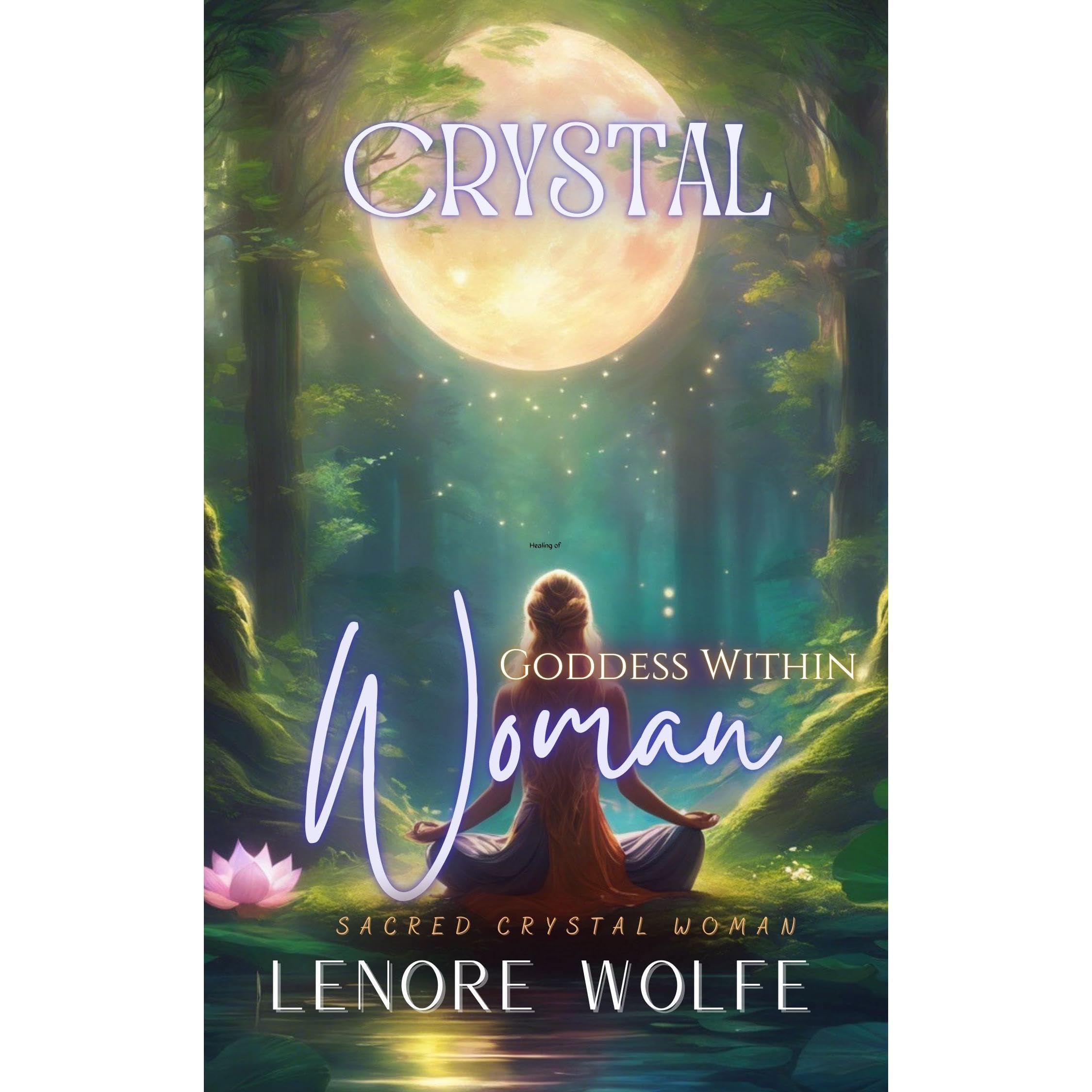 Awaken the Goddess Within: A Journey of Feminine Empowerment and Spiritual Awakening (Crystal Woman’s Little Books of Healing)