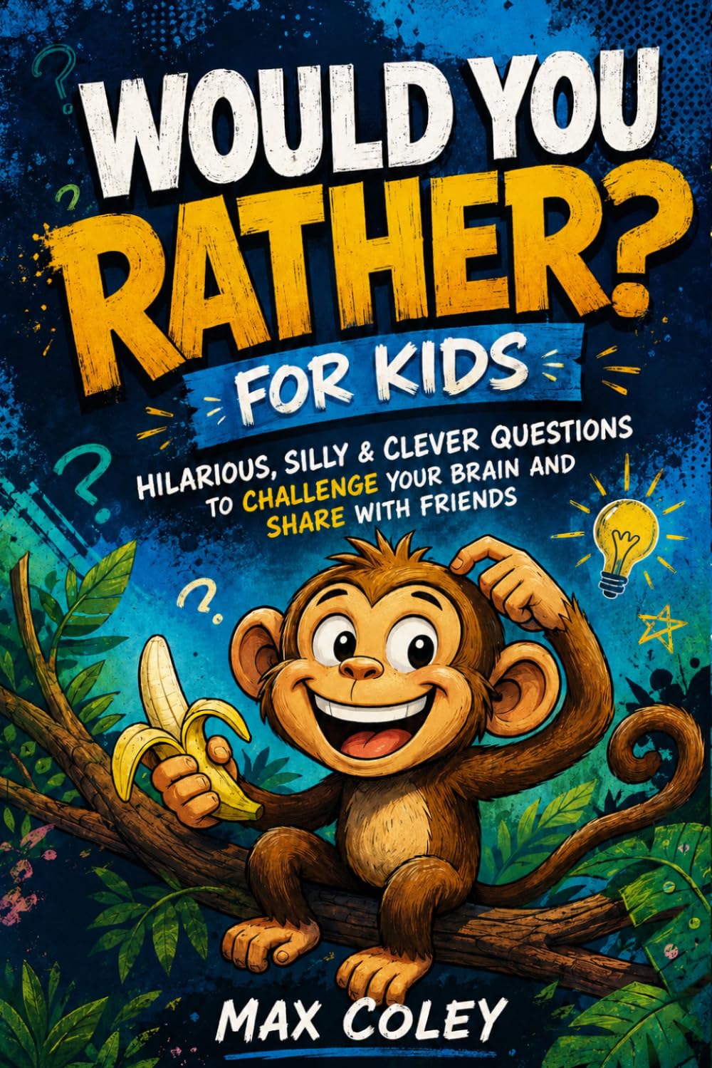 Would You Rather For Kids: A Silly Question Game Book for Kids Filled with Funny Choices, Jokes, and Creative Challenges