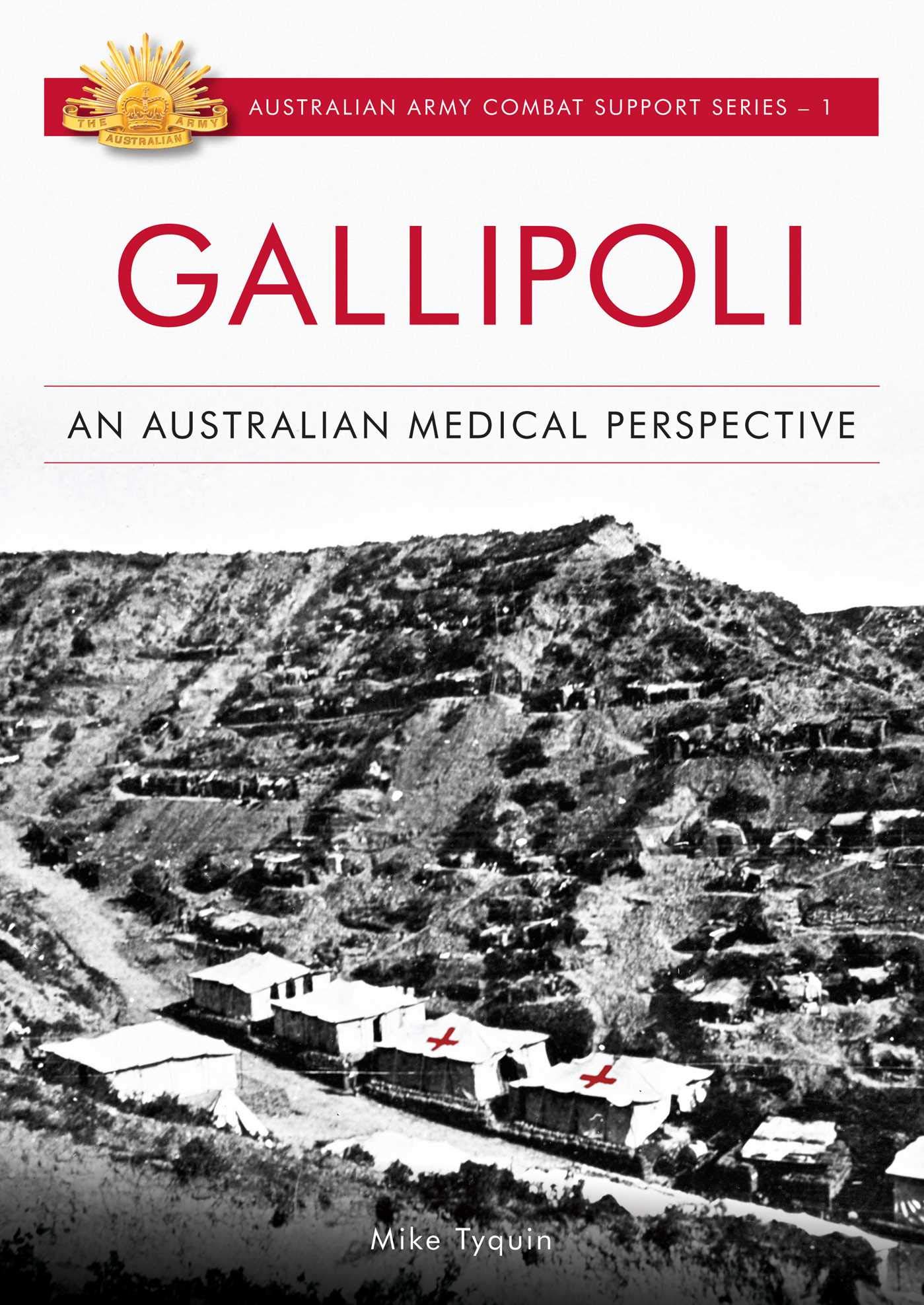 Gallipoli: An Australian Medical Perspective (Australian Combat Support Series Book 1)