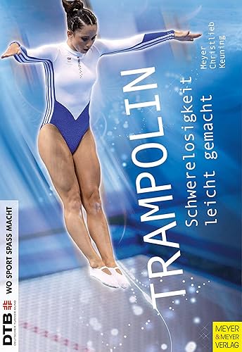 Trampolin: Schwerelosigkeit leicht gemacht (Wo Sport Spass macht) (German Edition)