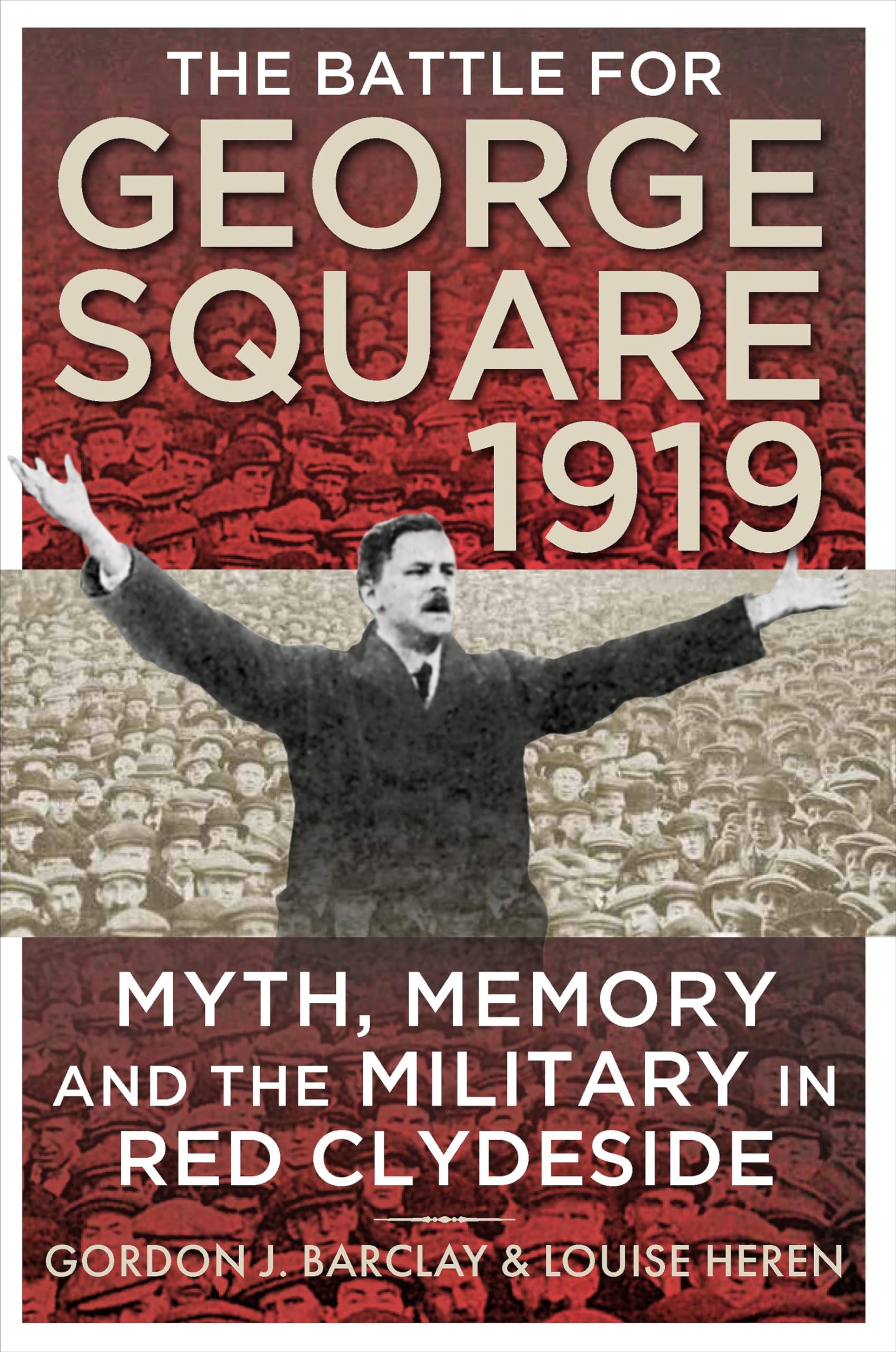 The Battle for George Square 1919: Myth, Memory and the Military in Red Clydeside