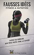 Download Fausses Idées Fitness & Nutrition : Évitez 50 erreurs que vous faites sans le savoir (Livre de musculation indispensable pour perdre du gras et se muscler efficacement). PDF