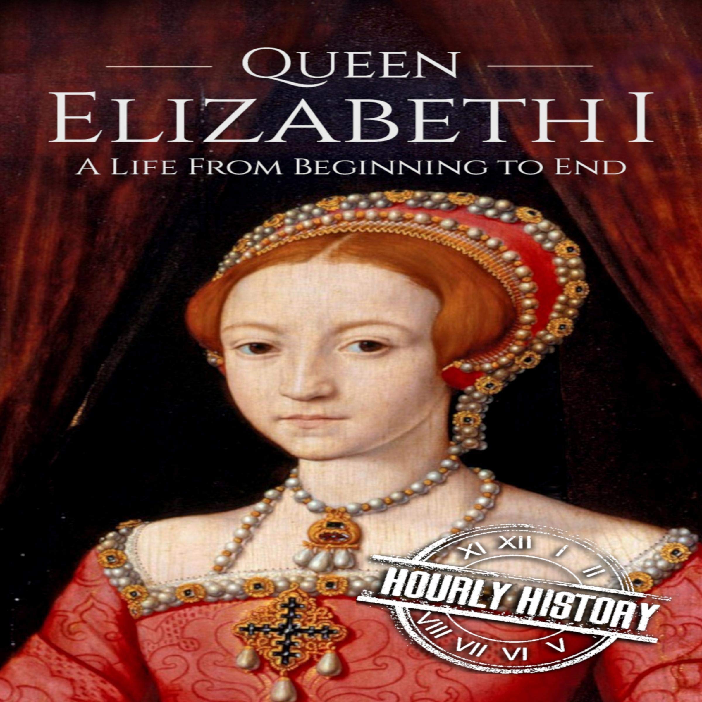Cover art for Queen Elizabeth I: A Life from Beginning to End
