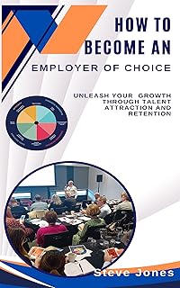 How To Become An Employer Of Choice: Unleash Your Growth Through Talent Attraction And Retention (English Edition)