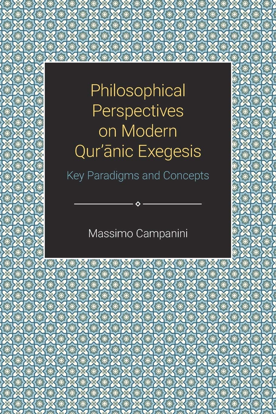 Philosophical Perspectives on Modern Qur'anic Exegesis: Key Paradigms and Concepts (Themes in Qur'anic Studies)