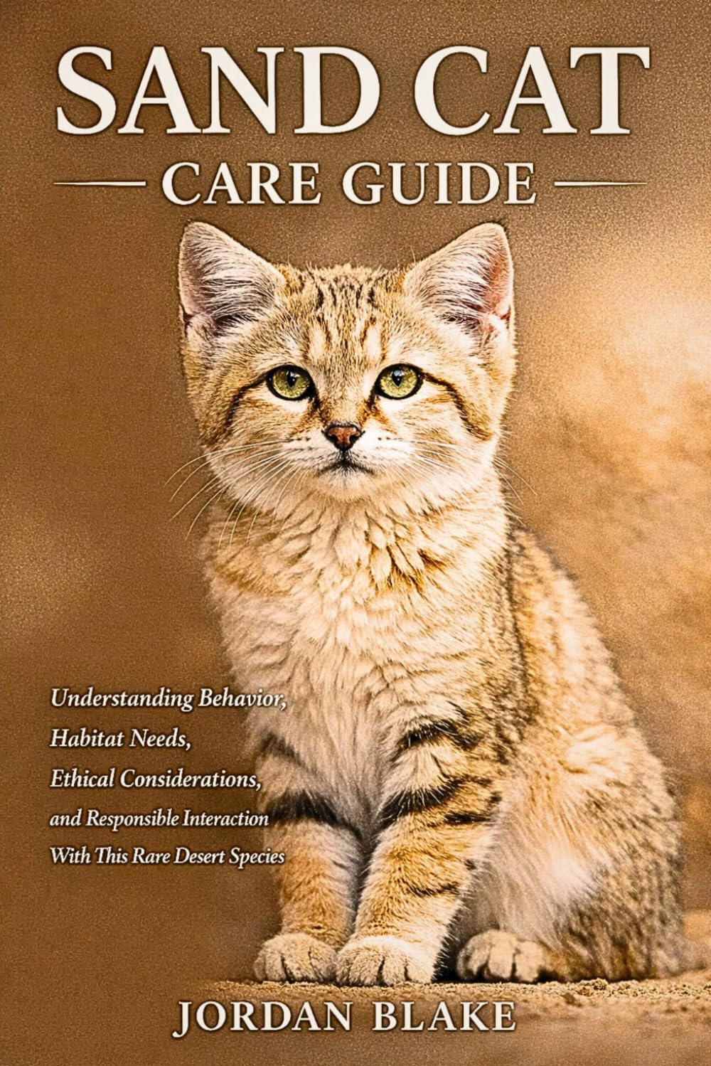 Sand Cat Care Guide: Understanding Behavior, Habitat Needs, Ethical Considerations, and Responsible Interaction With This Rare Desert Species