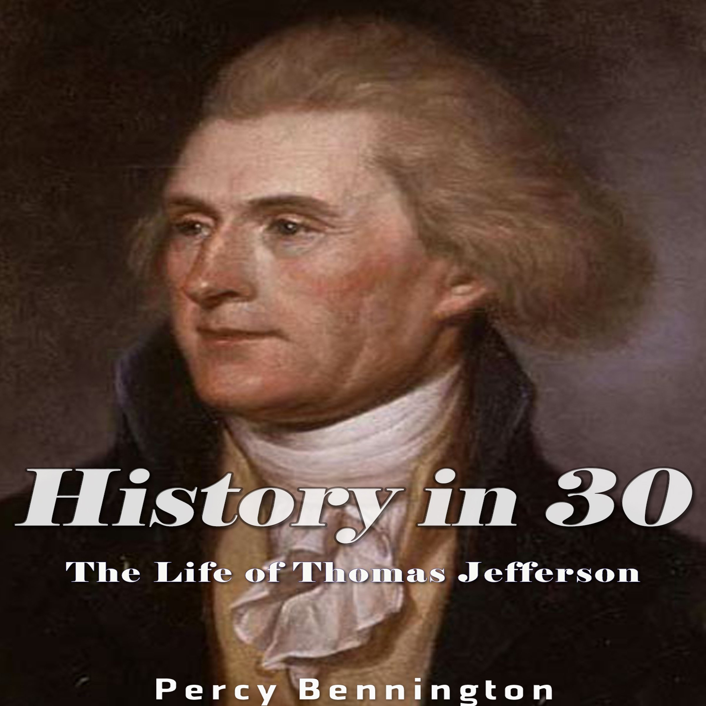 History in 30: The Life of Thomas Jefferson