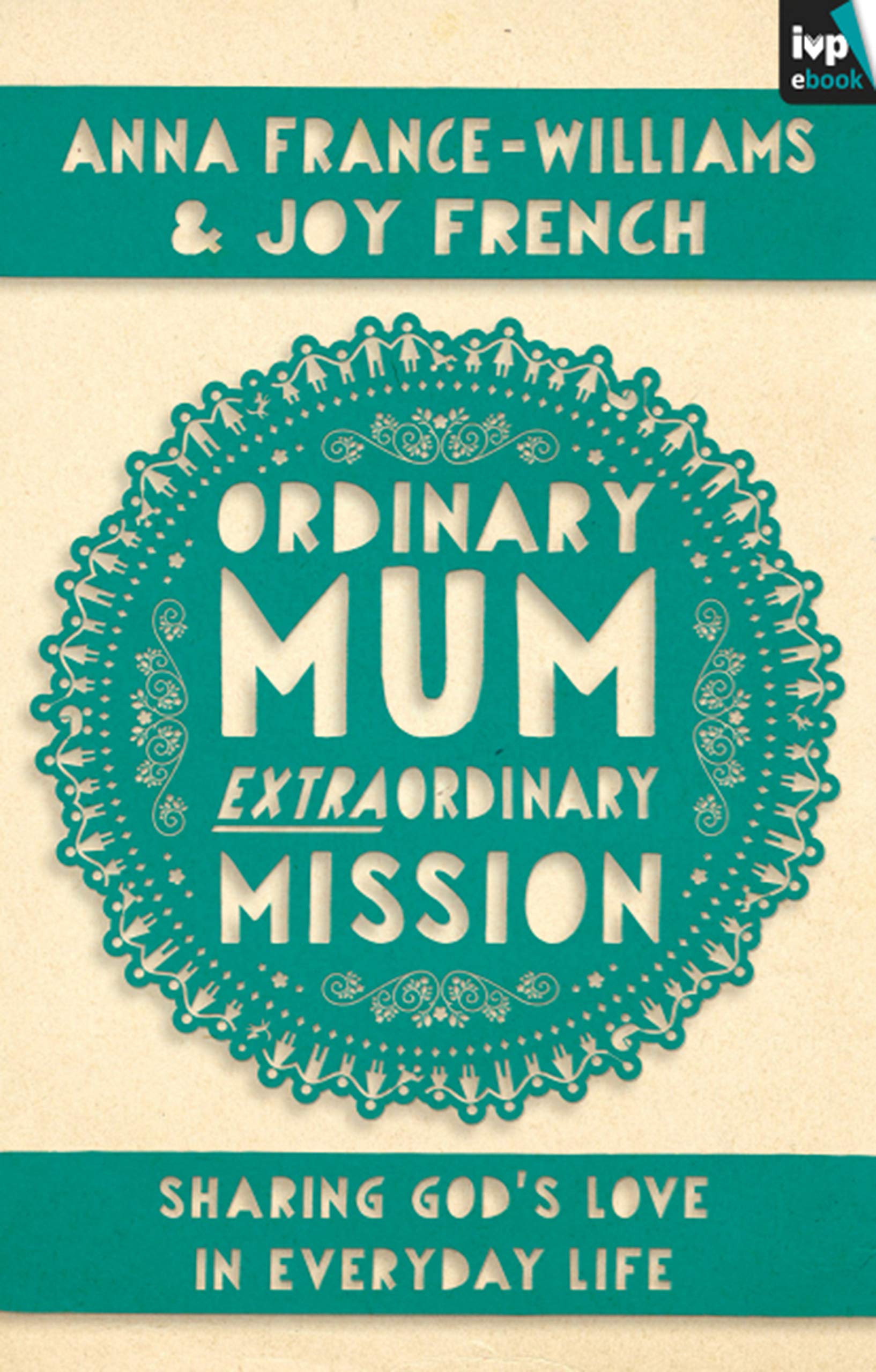 Ordinary Mum, Extraordinary Mission: Sharing God's Love In Everyday Life