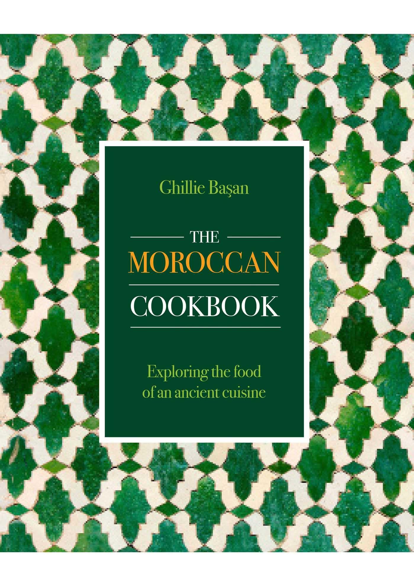 The Moroccan Cookbook: Exploring the food of a timeless cuisine