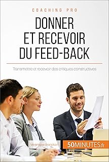 Donner et recevoir du feed-back: Transmettre et recevoir des critiques constructives (Coaching pro t. 32)