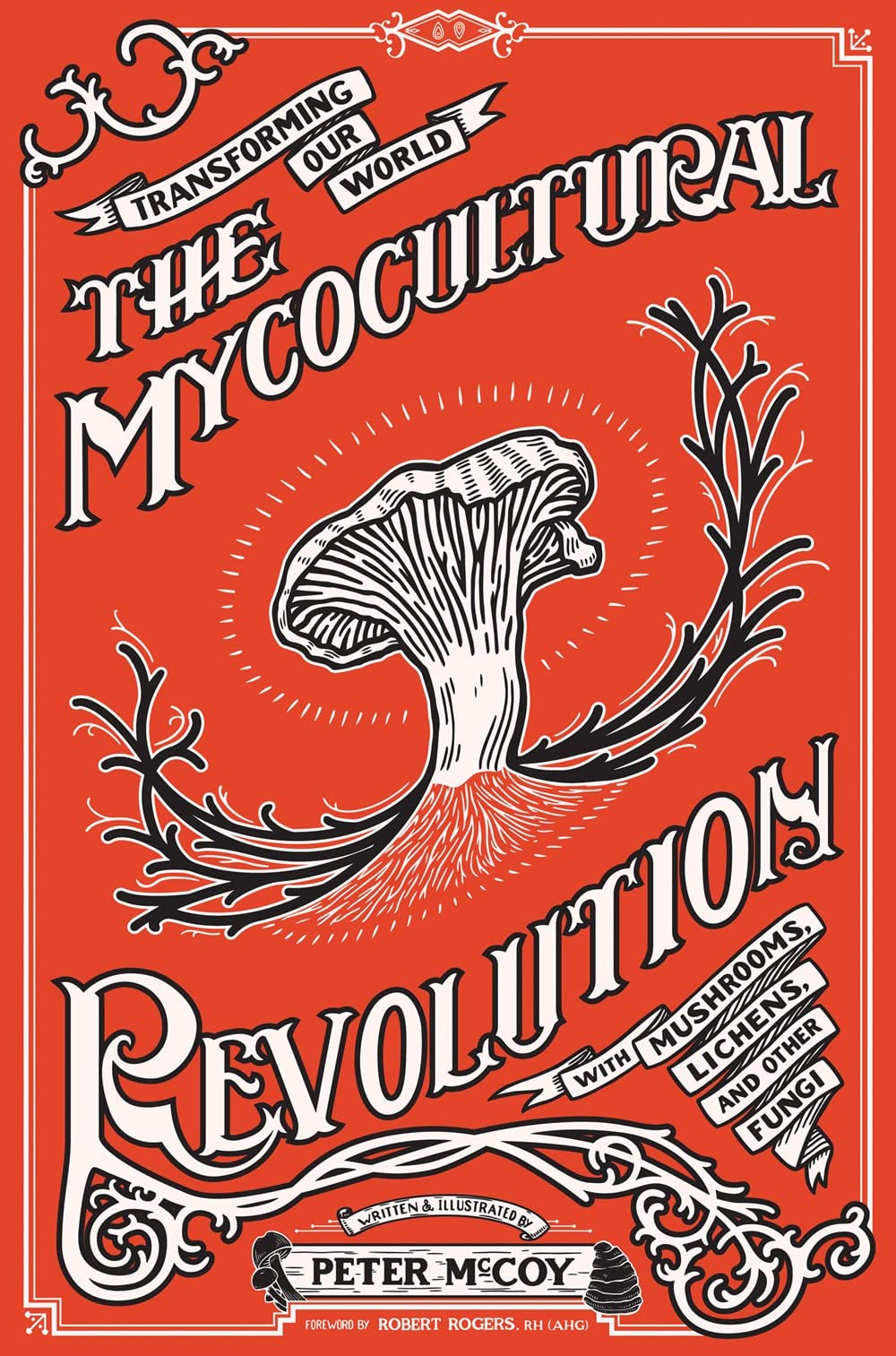 Mycocultural Revolution: Changing the World with Mushrooms, Lichens, and Other Fungi (Good Life): Transforming Our World with Mushrooms, Lichens, and Other Fungi