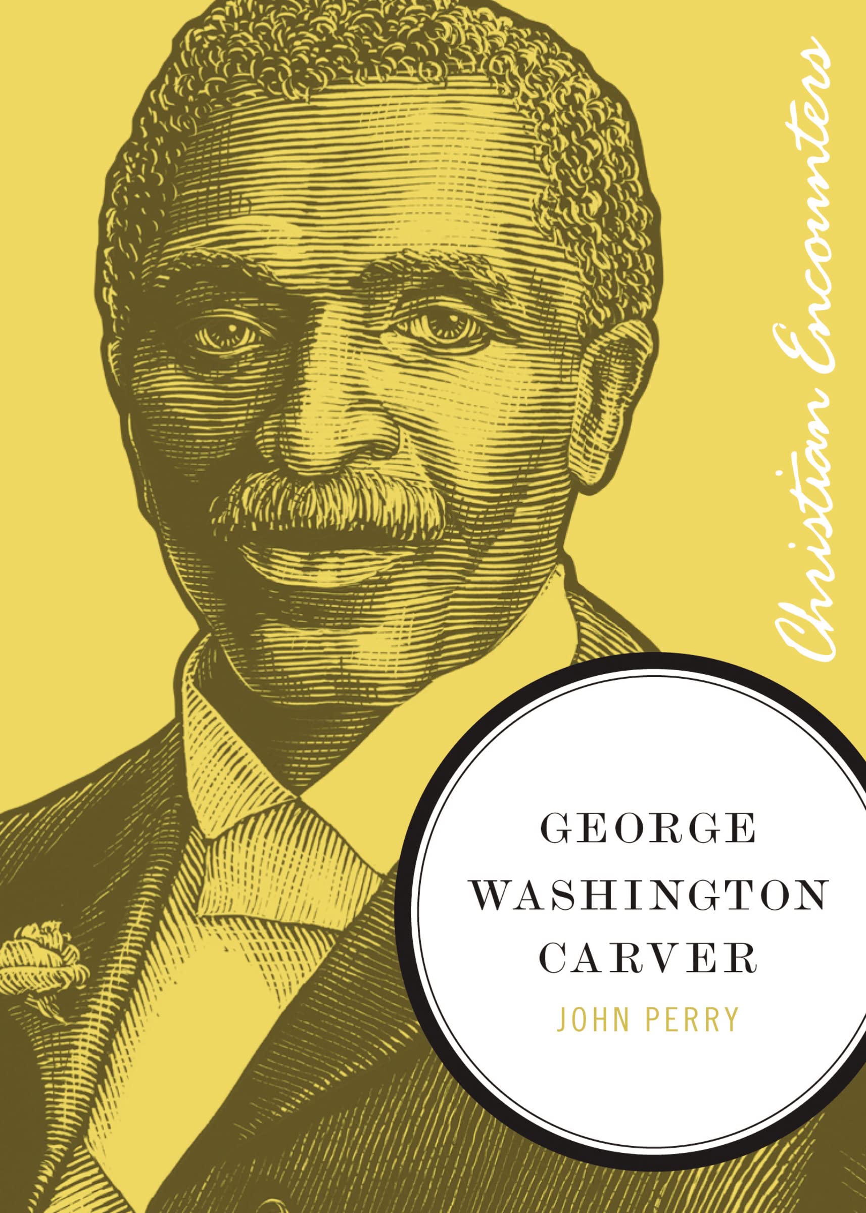 George Washington Carver: A Biography of a Scientist, Botanist, and Former Slave (Christian Encounters Series)