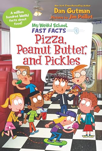 My Weird School Fast Facts: Pizza, Peanut Butter, and Pickles (My Weird School Fast Facts, 8)