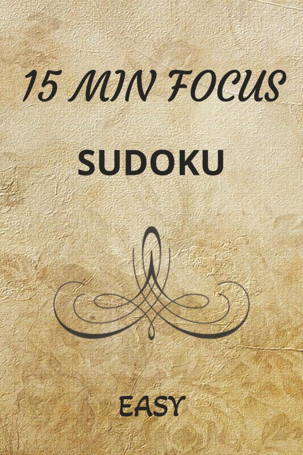 15 Min Focus Easy Sudoku Puzzle Book: Sudoku Puzzles for Increasing your Focus | Help Relax, Focus and Flow | 6x9 Inches, 200 Pages | 100 Puzzles | Solutions included
