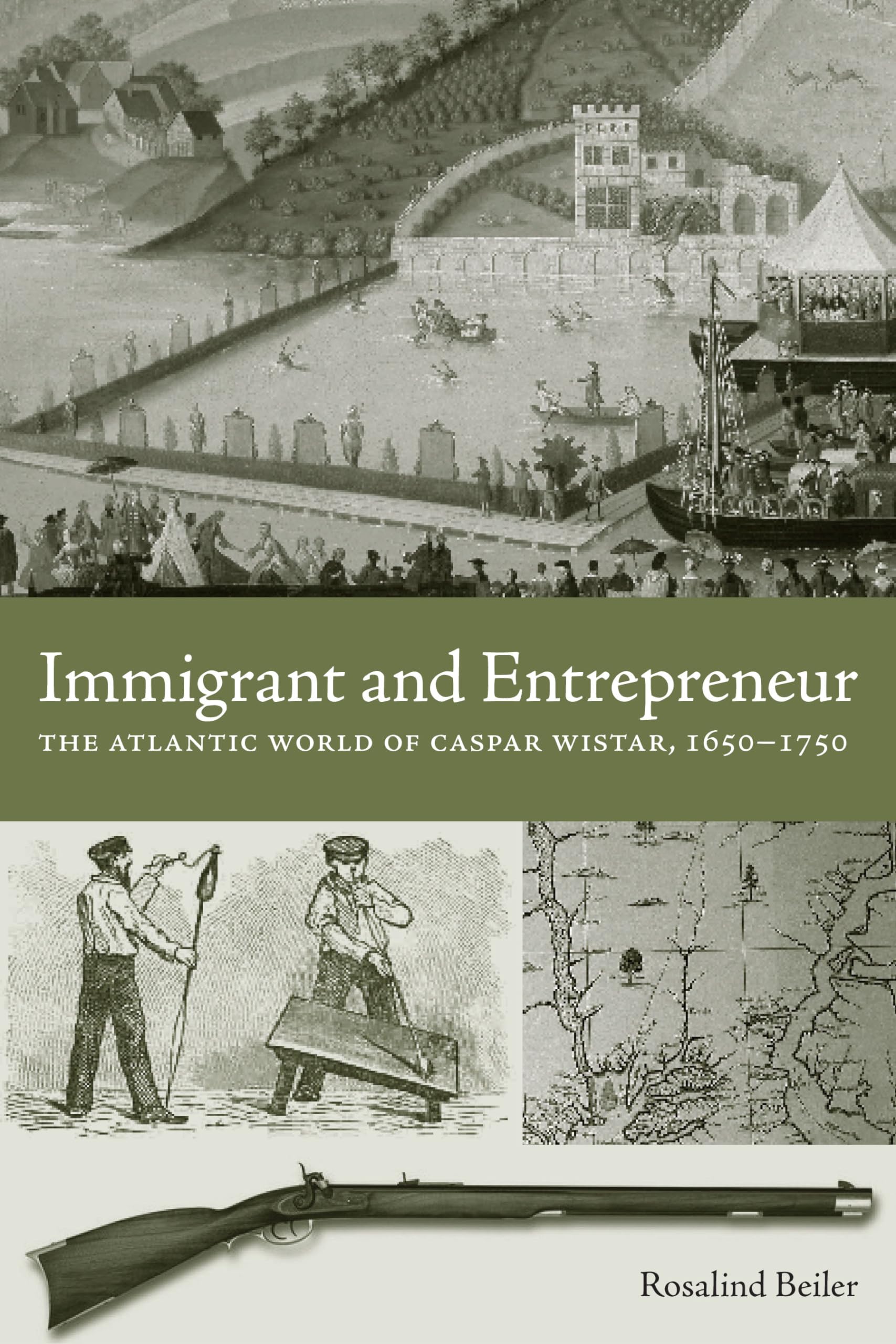 Immigrant and Entrepreneur: The Atlantic World of Caspar Wistar, 1650–1750 (Max Kade Research Institute: Germans Beyond Europe)